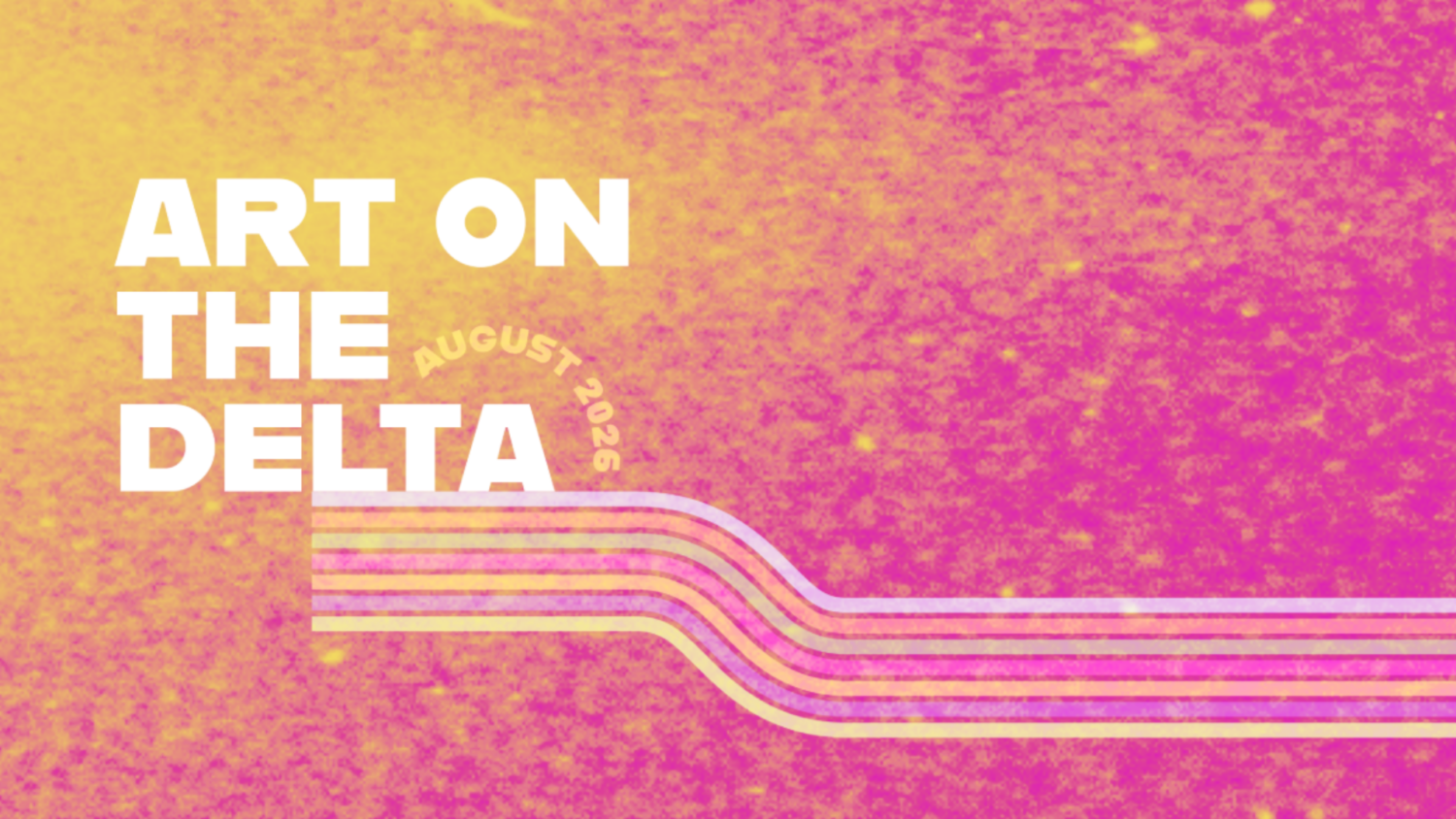 Art on the Delta August 2026 logo in white text on a orange and pink background with blue, orange, green, pink, yellow, dark blue, and light green lines running across the bottom of the image